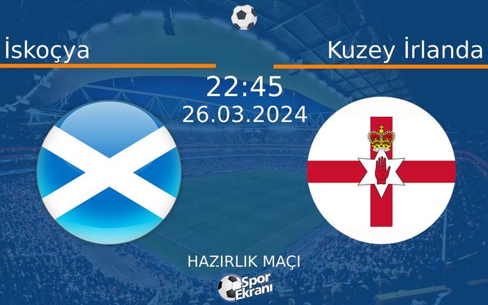 26 Mart 2024 İskoçya vs Kuzey İrlanda maçı Hangi Kanalda Saat Kaçta Yayınlanacak? 26 Mart 2024 İskoçya vs Kuzey İrlanda maçı Hangi Kanalda Saat Kaçta Yayınlanacak?