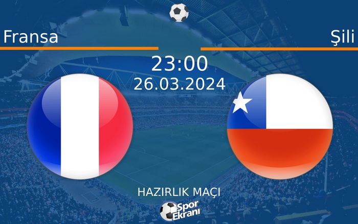 26 Mart 2024 Fransa vs Şili maçı Hangi Kanalda Saat Kaçta Yayınlanacak?