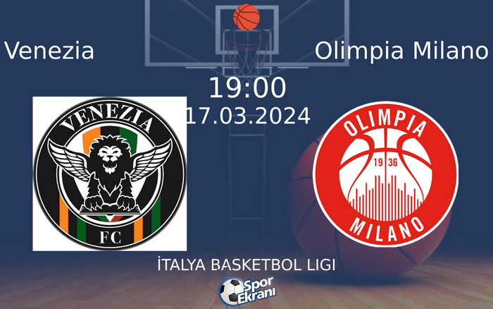 17 Mart 2024 Venezia vs Olimpia Milano maçı Hangi Kanalda Saat Kaçta Yayınlanacak?