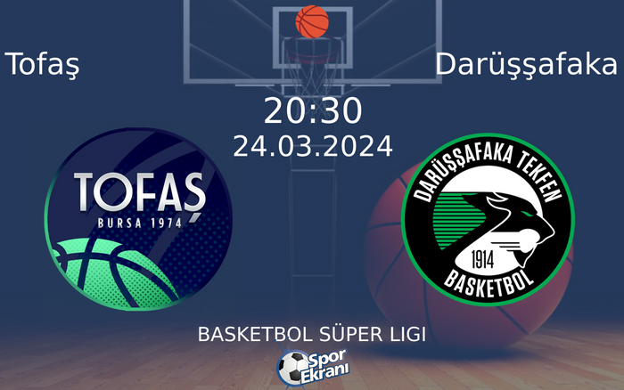 24 Mart 2024 Tofaş vs Darüşşafaka maçı Hangi Kanalda Saat Kaçta Yayınlanacak?