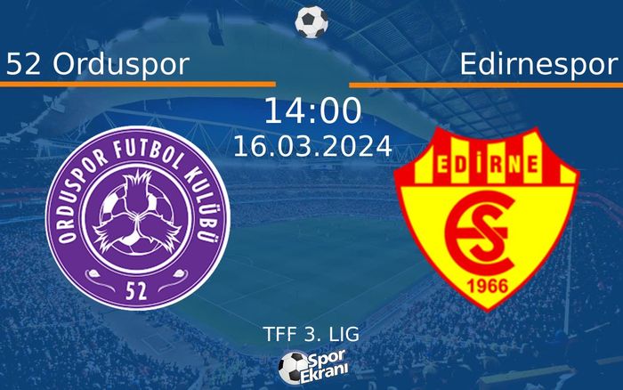 16 Mart 2024 52 Orduspor vs Edirnespor maçı Hangi Kanalda Saat Kaçta Yayınlanacak? 16 Mart 2024 52 Orduspor vs Edirnespor maçı Hangi Kanalda Saat Kaçta Yayınlanacak?