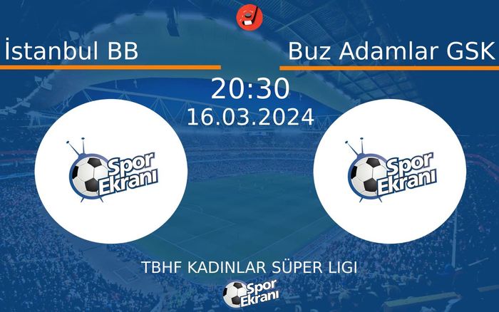 16 Mart 2024 İstanbul BB vs Buz Adamlar GSK maçı Hangi Kanalda Saat Kaçta Yayınlanacak? 16 Mart 2024 İstanbul BB vs Buz Adamlar GSK maçı Hangi Kanalda Saat Kaçta Yayınlanacak?