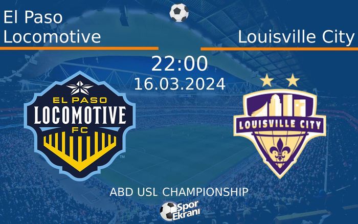 16 Mart 2024 El Paso Locomotive vs Louisville City maçı Hangi Kanalda Saat Kaçta Yayınlanacak? 16 Mart 2024 El Paso Locomotive vs Louisville City maçı Hangi Kanalda Saat Kaçta Yayınlanacak?