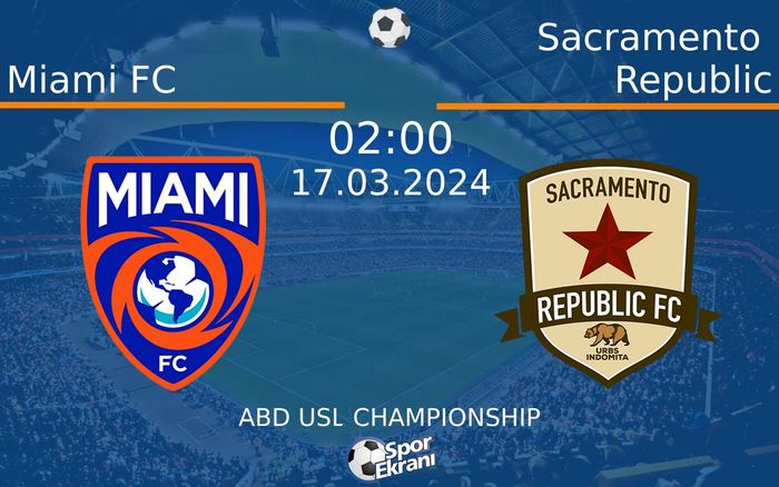 17 Mart 2024 Miami FC vs Sacramento Republic maçı Hangi Kanalda Saat Kaçta Yayınlanacak?