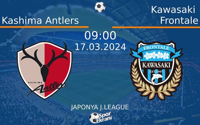 17 Mart 2024 Kashima Antlers vs Kawasaki Frontale maçı Hangi Kanalda Saat Kaçta Yayınlanacak? 17 Mart 2024 Kashima Antlers vs Kawasaki Frontale maçı Hangi Kanalda Saat Kaçta Yayınlanacak?