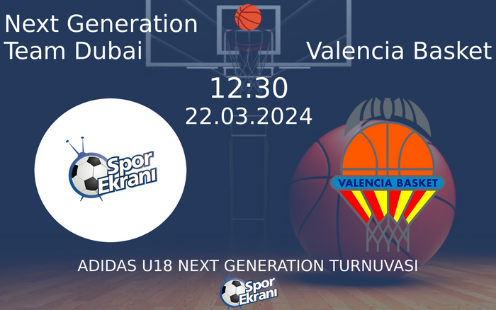 22 Mart 2024 Next Generation Team Dubai vs Valencia Basket maçı Hangi Kanalda Saat Kaçta Yayınlanacak?