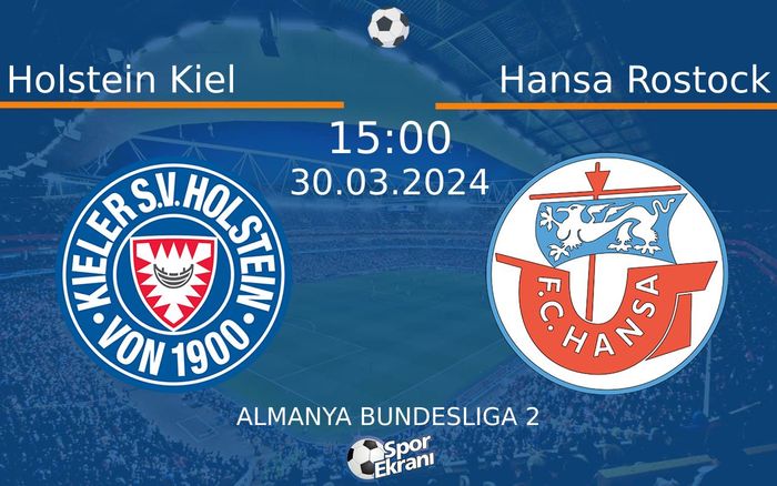 30 Mart 2024 Holstein Kiel vs Hansa Rostock maçı Hangi Kanalda Saat Kaçta Yayınlanacak?