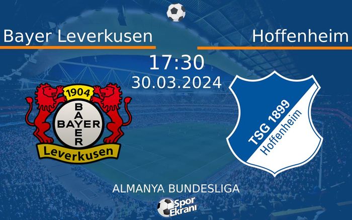 30 Mart 2024 Bayer Leverkusen vs Hoffenheim maçı Hangi Kanalda Saat Kaçta Yayınlanacak? 30 Mart 2024 Bayer Leverkusen vs Hoffenheim maçı Hangi Kanalda Saat Kaçta Yayınlanacak?