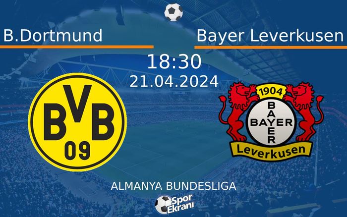 21 Nisan 2024 B.Dortmund vs Bayer Leverkusen maçı Hangi Kanalda Saat Kaçta Yayınlanacak? 21 Nisan 2024 B.Dortmund vs Bayer Leverkusen maçı Hangi Kanalda Saat Kaçta Yayınlanacak?