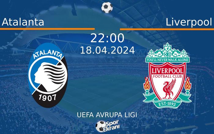 18 Nisan 2024 Atalanta vs Liverpool maçı Hangi Kanalda Saat Kaçta Yayınlanacak? 18 Nisan 2024 Atalanta vs Liverpool maçı Hangi Kanalda Saat Kaçta Yayınlanacak?