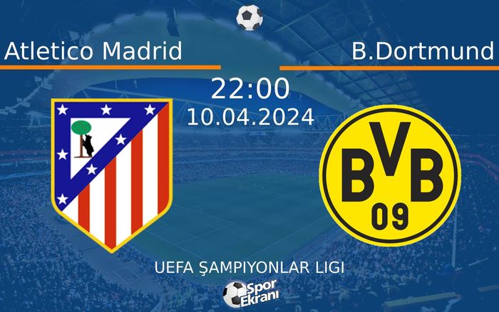 10 Nisan 2024 Atletico Madrid vs B.Dortmund maçı Hangi Kanalda Saat Kaçta Yayınlanacak? 10 Nisan 2024 Atletico Madrid vs B.Dortmund maçı Hangi Kanalda Saat Kaçta Yayınlanacak?