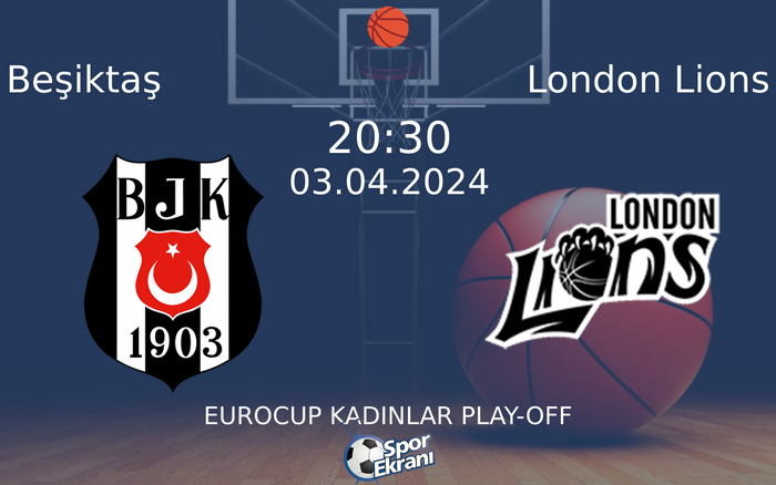 03 Nisan 2024 Beşiktaş vs London Lions maçı Hangi Kanalda Saat Kaçta Yayınlanacak?