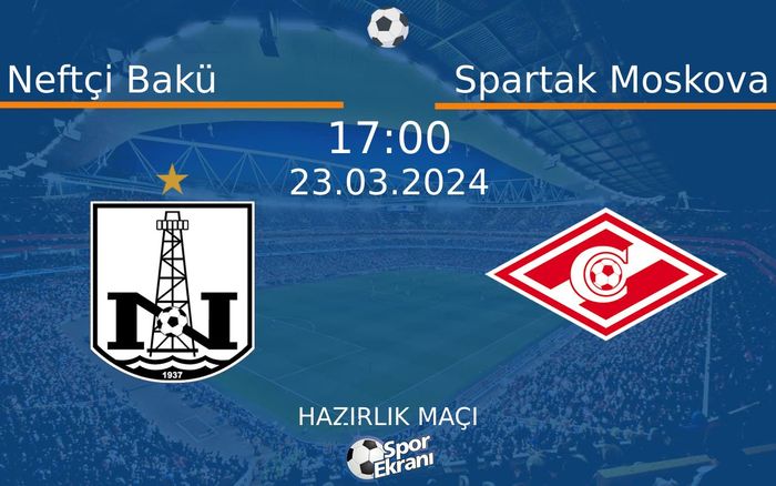 23 Mart 2024 Neftçi Bakü vs Spartak Moskova maçı Hangi Kanalda Saat Kaçta Yayınlanacak? 23 Mart 2024 Neftçi Bakü vs Spartak Moskova maçı Hangi Kanalda Saat Kaçta Yayınlanacak?