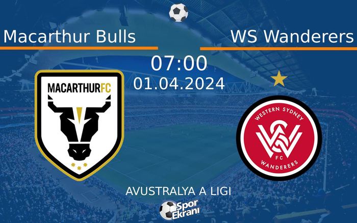 01 Nisan 2024 Macarthur Bulls vs WS Wanderers maçı Hangi Kanalda Saat Kaçta Yayınlanacak?