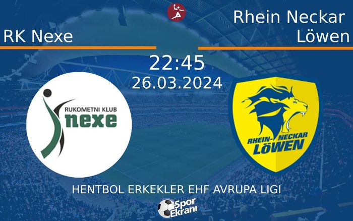 26 Mart 2024 RK Nexe vs Rhein Neckar Löwen maçı Hangi Kanalda Saat Kaçta Yayınlanacak?