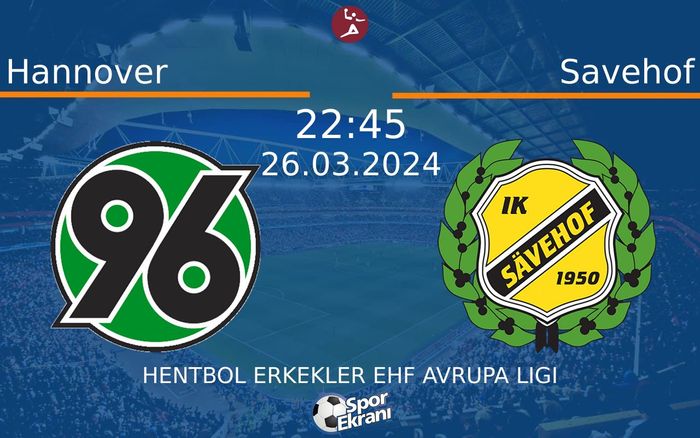 26 Mart 2024 Hannover vs Savehof maçı Hangi Kanalda Saat Kaçta Yayınlanacak? 26 Mart 2024 Hannover vs Savehof maçı Hangi Kanalda Saat Kaçta Yayınlanacak?