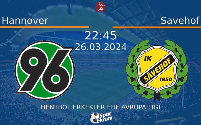 26 Mart 2024 Hannover vs Savehof maçı Hangi Kanalda Saat Kaçta Yayınlanacak?