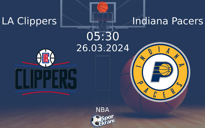 26 Mart 2024 LA Clippers vs Indiana Pacers maçı Hangi Kanalda Saat Kaçta Yayınlanacak?