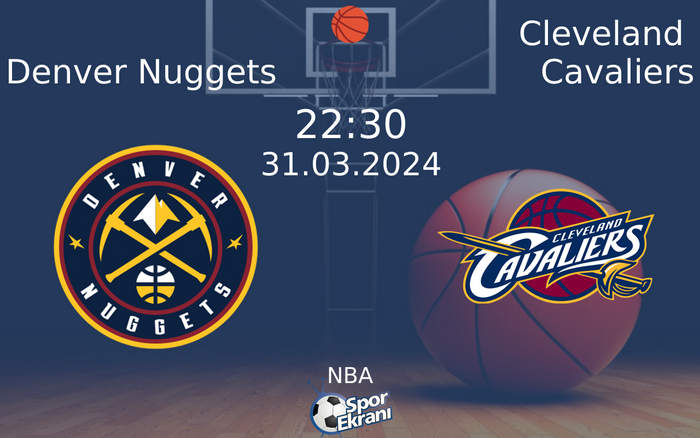 31 Mart 2024 Denver Nuggets vs Cleveland Cavaliers maçı Hangi Kanalda Saat Kaçta Yayınlanacak? 31 Mart 2024 Denver Nuggets vs Cleveland Cavaliers maçı Hangi Kanalda Saat Kaçta Yayınlanacak?
