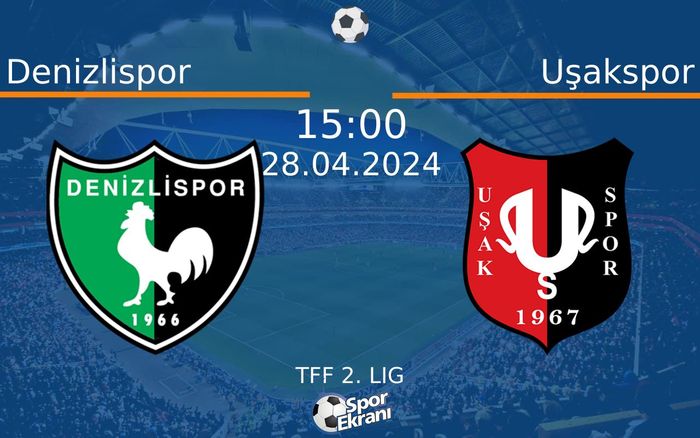 28 Nisan 2024 Denizlispor vs Uşakspor maçı Hangi Kanalda Saat Kaçta Yayınlanacak?