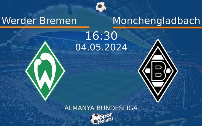 04 Mayıs 2024 Werder Bremen vs Monchengladbach maçı Hangi Kanalda Saat Kaçta Yayınlanacak? 04 Mayıs 2024 Werder Bremen vs Monchengladbach maçı Hangi Kanalda Saat Kaçta Yayınlanacak?