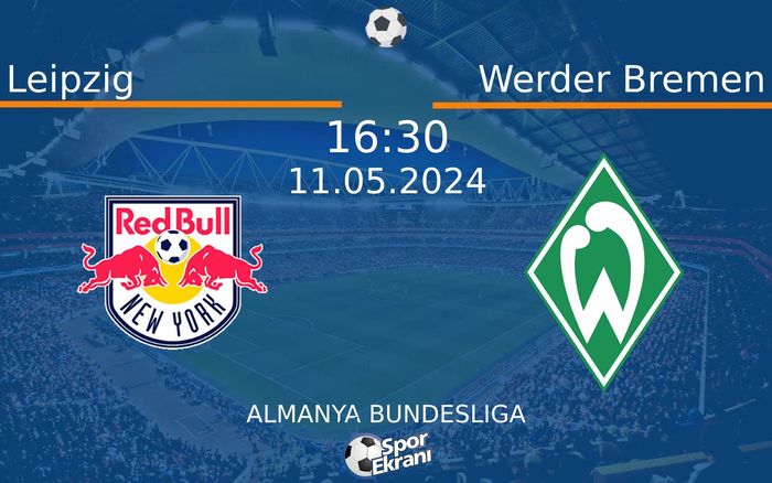 11 Mayıs 2024 Leipzig vs Werder Bremen maçı Hangi Kanalda Saat Kaçta Yayınlanacak? 11 Mayıs 2024 Leipzig vs Werder Bremen maçı Hangi Kanalda Saat Kaçta Yayınlanacak?