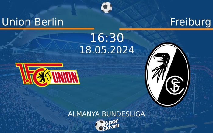 18 Mayıs 2024 Union Berlin vs Freiburg maçı Hangi Kanalda Saat Kaçta Yayınlanacak? 18 Mayıs 2024 Union Berlin vs Freiburg maçı Hangi Kanalda Saat Kaçta Yayınlanacak?
