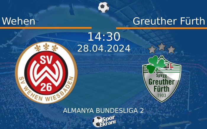 28 Nisan 2024 Wehen vs Greuther Fürth maçı Hangi Kanalda Saat Kaçta Yayınlanacak?