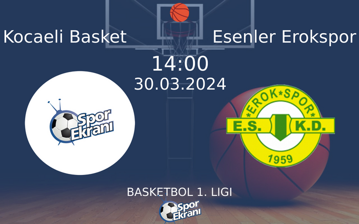 30 Mart 2024 Kocaeli Basket vs Esenler Erokspor maçı Hangi Kanalda Saat Kaçta Yayınlanacak?