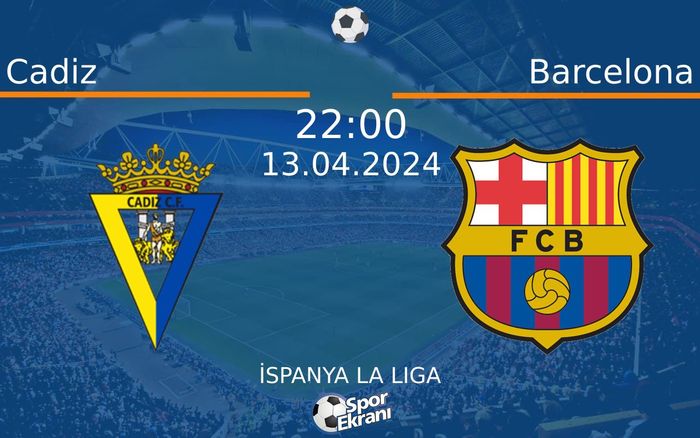 13 Nisan 2024 Cadiz vs Barcelona maçı Hangi Kanalda Saat Kaçta Yayınlanacak? 13 Nisan 2024 Cadiz vs Barcelona maçı Hangi Kanalda Saat Kaçta Yayınlanacak?