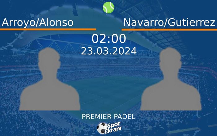 23 Mart 2024 Arroyo/Alonso vs Navarro/Gutierrez maçı Hangi Kanalda Saat Kaçta Yayınlanacak? 23 Mart 2024 Arroyo/Alonso vs Navarro/Gutierrez maçı Hangi Kanalda Saat Kaçta Yayınlanacak?