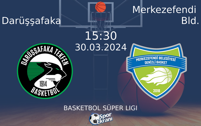 30 Mart 2024 Darüşşafaka vs Merkezefendi Bld. maçı Hangi Kanalda Saat Kaçta Yayınlanacak?