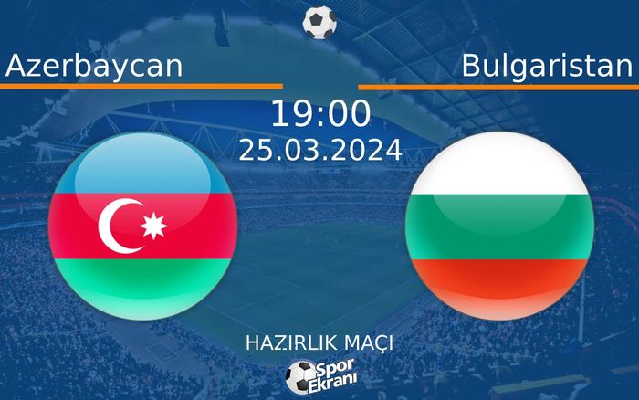 25 Mart 2024 Azerbaycan vs Bulgaristan maçı Hangi Kanalda Saat Kaçta Yayınlanacak? 25 Mart 2024 Azerbaycan vs Bulgaristan maçı Hangi Kanalda Saat Kaçta Yayınlanacak?