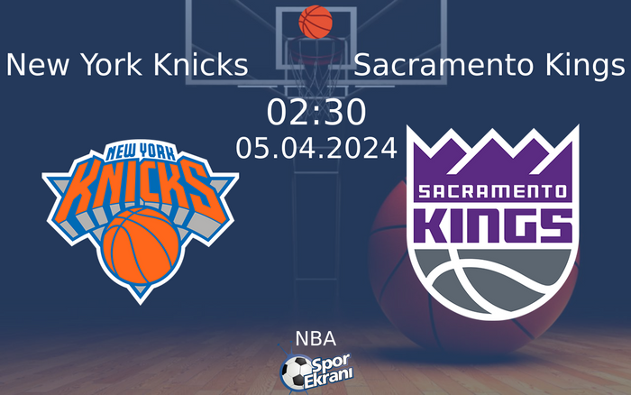 05 Nisan 2024 New York Knicks vs Sacramento Kings maçı Hangi Kanalda Saat Kaçta Yayınlanacak?