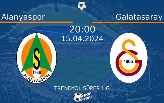 15 Nisan 2024 Alanyaspor vs Galatasaray maçı Hangi Kanalda Saat Kaçta Yayınlanacak?