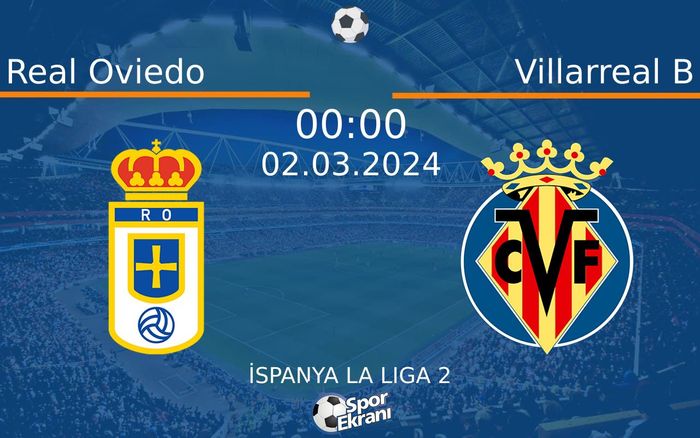 02 Mart 2024 Real Oviedo vs Villarreal B maçı Hangi Kanalda Saat Kaçta Yayınlanacak? 02 Mart 2024 Real Oviedo vs Villarreal B maçı Hangi Kanalda Saat Kaçta Yayınlanacak?