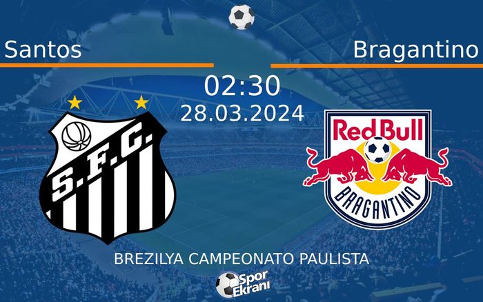 28 Mart 2024 Santos vs Bragantino maçı Hangi Kanalda Saat Kaçta Yayınlanacak?