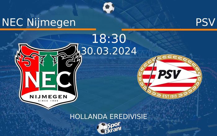 30 Mart 2024 NEC Nijmegen vs PSV maçı Hangi Kanalda Saat Kaçta Yayınlanacak?