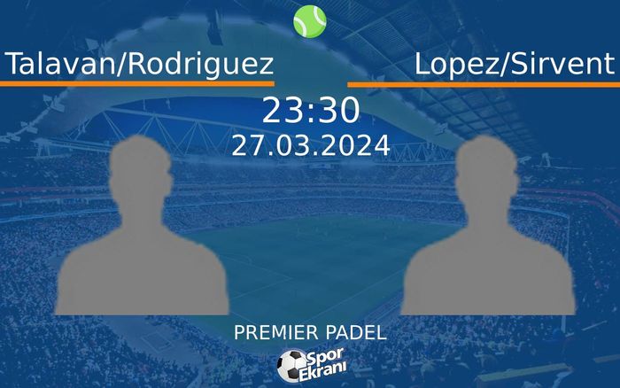 27 Mart 2024 Talavan/Rodriguez vs Lopez/Sirvent maçı Hangi Kanalda Saat Kaçta Yayınlanacak? 27 Mart 2024 Talavan/Rodriguez vs Lopez/Sirvent maçı Hangi Kanalda Saat Kaçta Yayınlanacak?