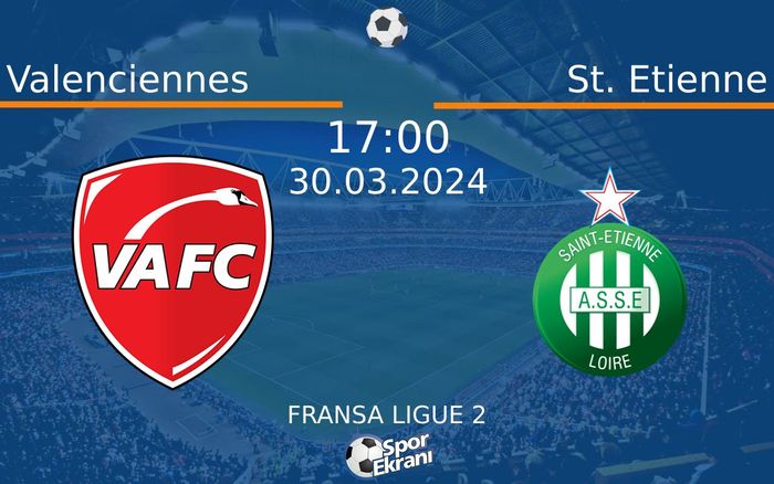 30 Mart 2024 Valenciennes vs St. Etienne maçı Hangi Kanalda Saat Kaçta Yayınlanacak? 30 Mart 2024 Valenciennes vs St. Etienne maçı Hangi Kanalda Saat Kaçta Yayınlanacak?