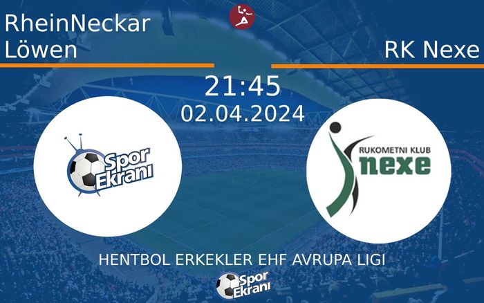 02 Nisan 2024 RheinNeckar Löwen vs RK Nexe maçı Hangi Kanalda Saat Kaçta Yayınlanacak?