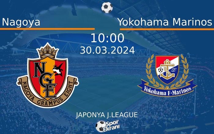 30 Mart 2024 Nagoya vs Yokohama Marinos maçı Hangi Kanalda Saat Kaçta Yayınlanacak? 30 Mart 2024 Nagoya vs Yokohama Marinos maçı Hangi Kanalda Saat Kaçta Yayınlanacak?