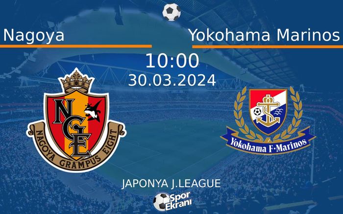 30 Mart 2024 Nagoya vs Yokohama Marinos maçı Hangi Kanalda Saat Kaçta Yayınlanacak?