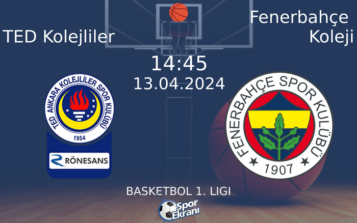 13 Nisan 2024 TED Kolejliler vs Fenerbahçe Koleji maçı Hangi Kanalda Saat Kaçta Yayınlanacak?