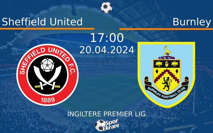 20 Nisan 2024 Sheffield United vs Burnley maçı Hangi Kanalda Saat Kaçta Yayınlanacak? 20 Nisan 2024 Sheffield United vs Burnley maçı Hangi Kanalda Saat Kaçta Yayınlanacak?