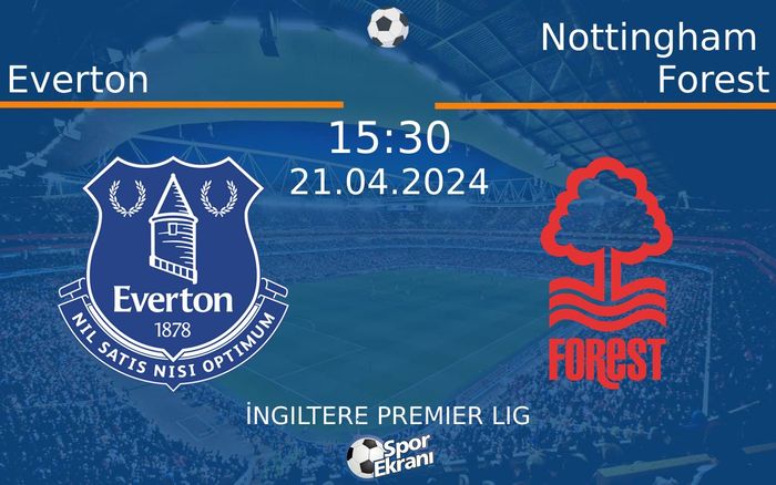 21 Nisan 2024 Everton vs Nottingham Forest maçı Hangi Kanalda Saat Kaçta Yayınlanacak? 21 Nisan 2024 Everton vs Nottingham Forest maçı Hangi Kanalda Saat Kaçta Yayınlanacak?