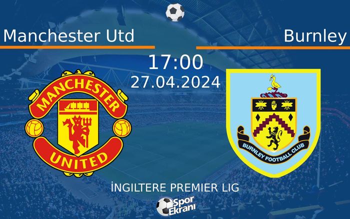 27 Nisan 2024 Manchester Utd vs Burnley maçı Hangi Kanalda Saat Kaçta Yayınlanacak? 27 Nisan 2024 Manchester Utd vs Burnley maçı Hangi Kanalda Saat Kaçta Yayınlanacak?