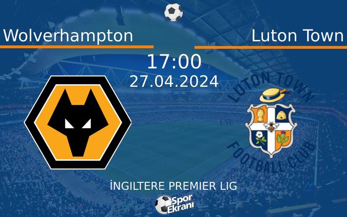 27 Nisan 2024 Wolverhampton vs Luton Town maçı Hangi Kanalda Saat Kaçta Yayınlanacak? 27 Nisan 2024 Wolverhampton vs Luton Town maçı Hangi Kanalda Saat Kaçta Yayınlanacak?