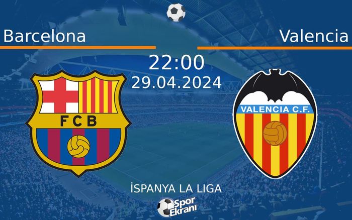 29 Nisan 2024 Barcelona vs Valencia maçı Hangi Kanalda Saat Kaçta Yayınlanacak? 29 Nisan 2024 Barcelona vs Valencia maçı Hangi Kanalda Saat Kaçta Yayınlanacak?