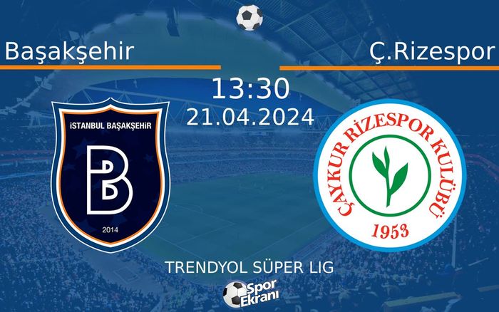 21 Nisan 2024 Başakşehir vs Ç.Rizespor maçı Hangi Kanalda Saat Kaçta Yayınlanacak? 21 Nisan 2024 Başakşehir vs Ç.Rizespor maçı Hangi Kanalda Saat Kaçta Yayınlanacak?